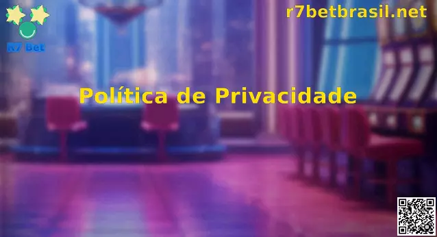 Política de Privacidade R7 Bet